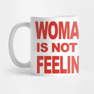 WOMAN IS NOT A FEELING Mug